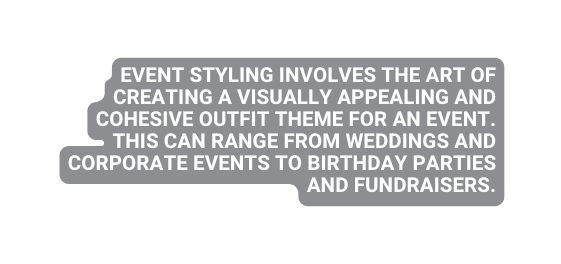 Event styling involves the art of creating a visually appealing and cohesive outfit theme for an event This can range from weddings and corporate events to birthday parties and fundraisers